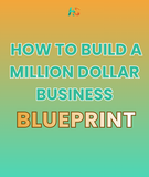 HOW TO BUILD A MILLION DOLLAR BUSINESS BLUEPRINT